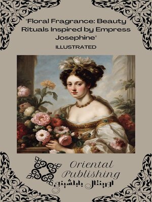 cover image of Floral Fragrance Beauty Rituals Inspired by Empress Josephine